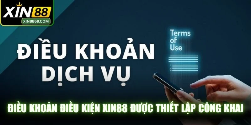 Điều khoản điều kiện XIN88 được thiết lập công khai và toàn diện