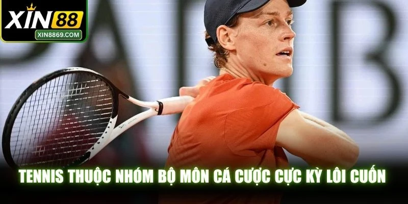 Tennis thuộc nhóm bộ môn cá cược cực kỳ lôi cuốn và đắt khách