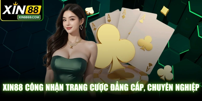 XIN88 được công nhận là trang cược đẳng cấp và chuyên nghiệp